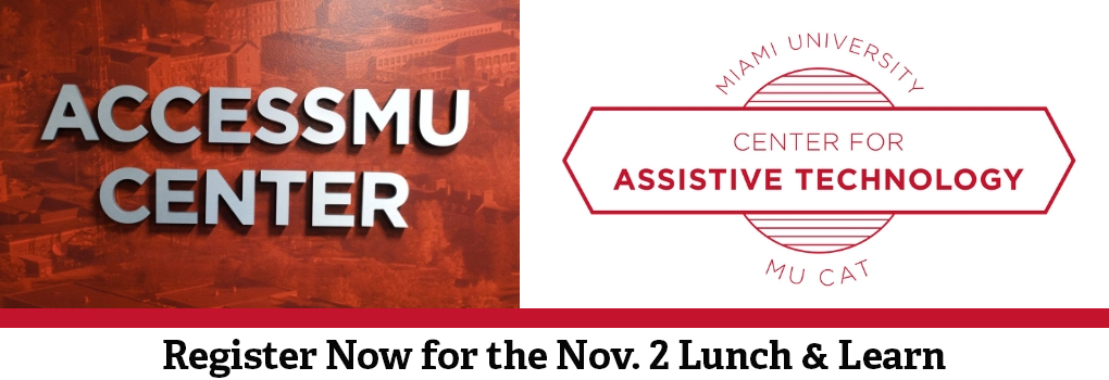 AccessMU Center and Miami University Center for Assistive Technology - Register now for the Nov 2 Lunch and Learn