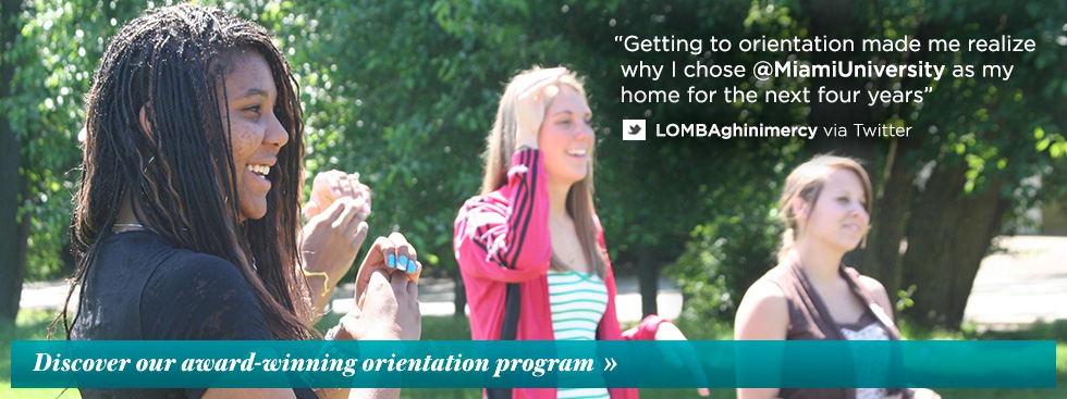 Getting to Orientation made me realize why I chose Miami University as my home for the next four years: LOMBAghinimercy via Twitter. Discover our award winning orientation program.
