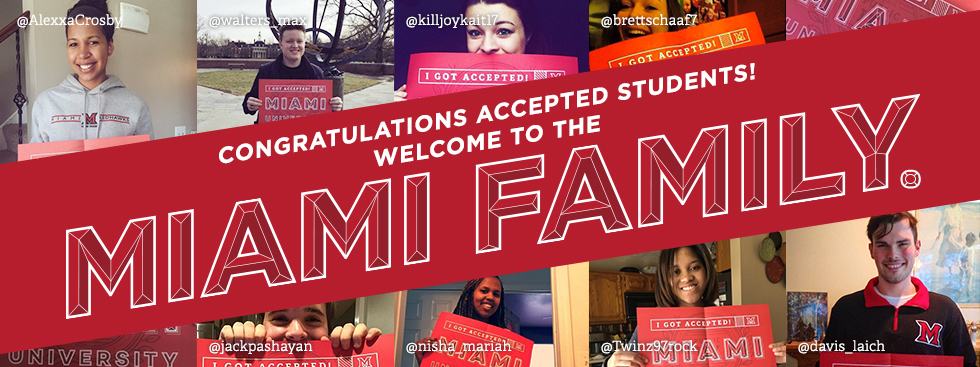 Congratulations, accepted students. Welcome to the Miami Family. Collage of photos of students holding signs that say 'I got accepted! Miami University'
