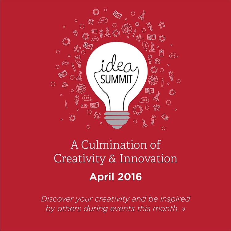 Idea Summit. A culmination of creativity and innovation. April 2016. Discover your creativity and be inspired by others during events this month. » A lightbulb is surrounded by doodles of gears, tools, books, and pencils