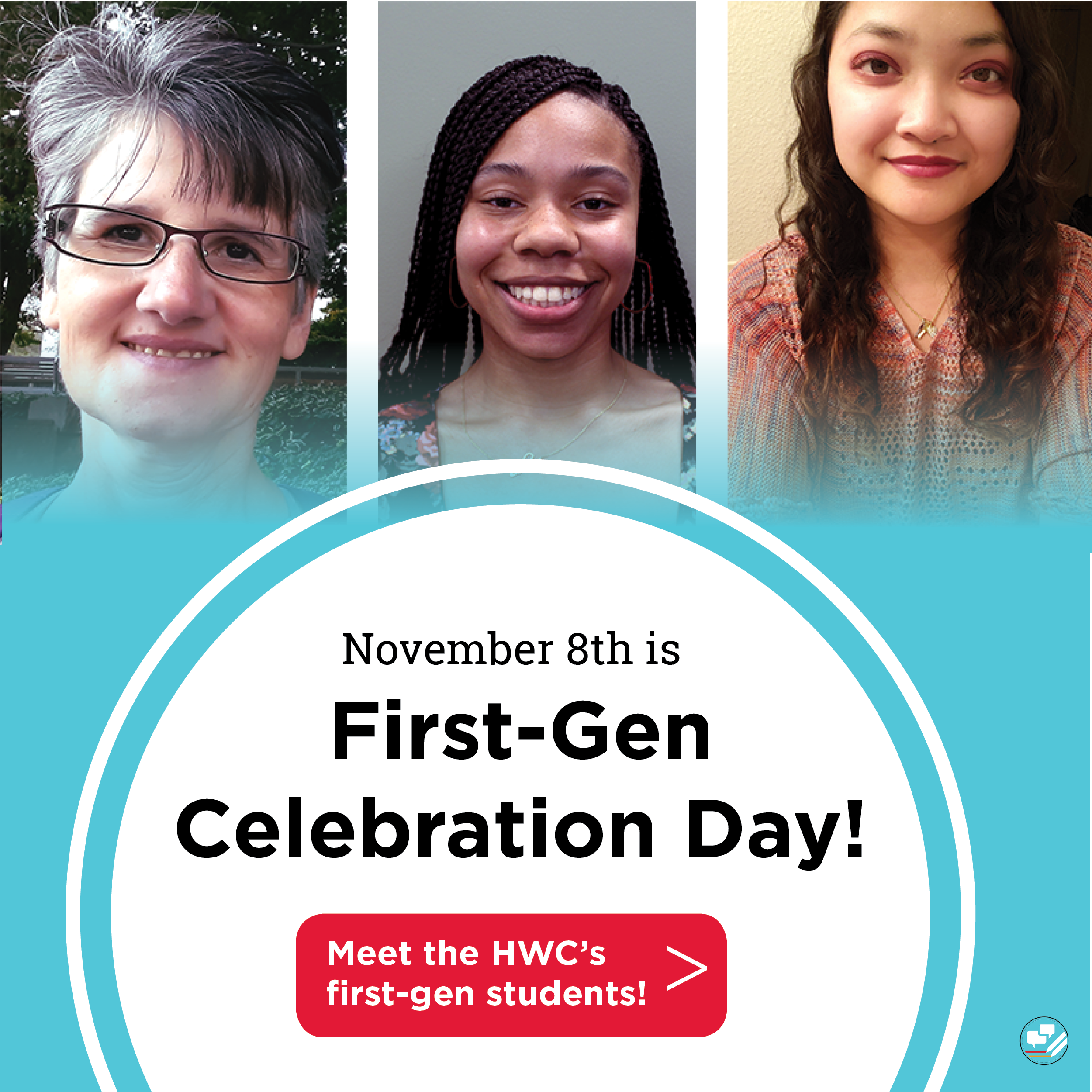 November 8th is First-Gen Celebration Day! Meet the HWC's first-gen students!