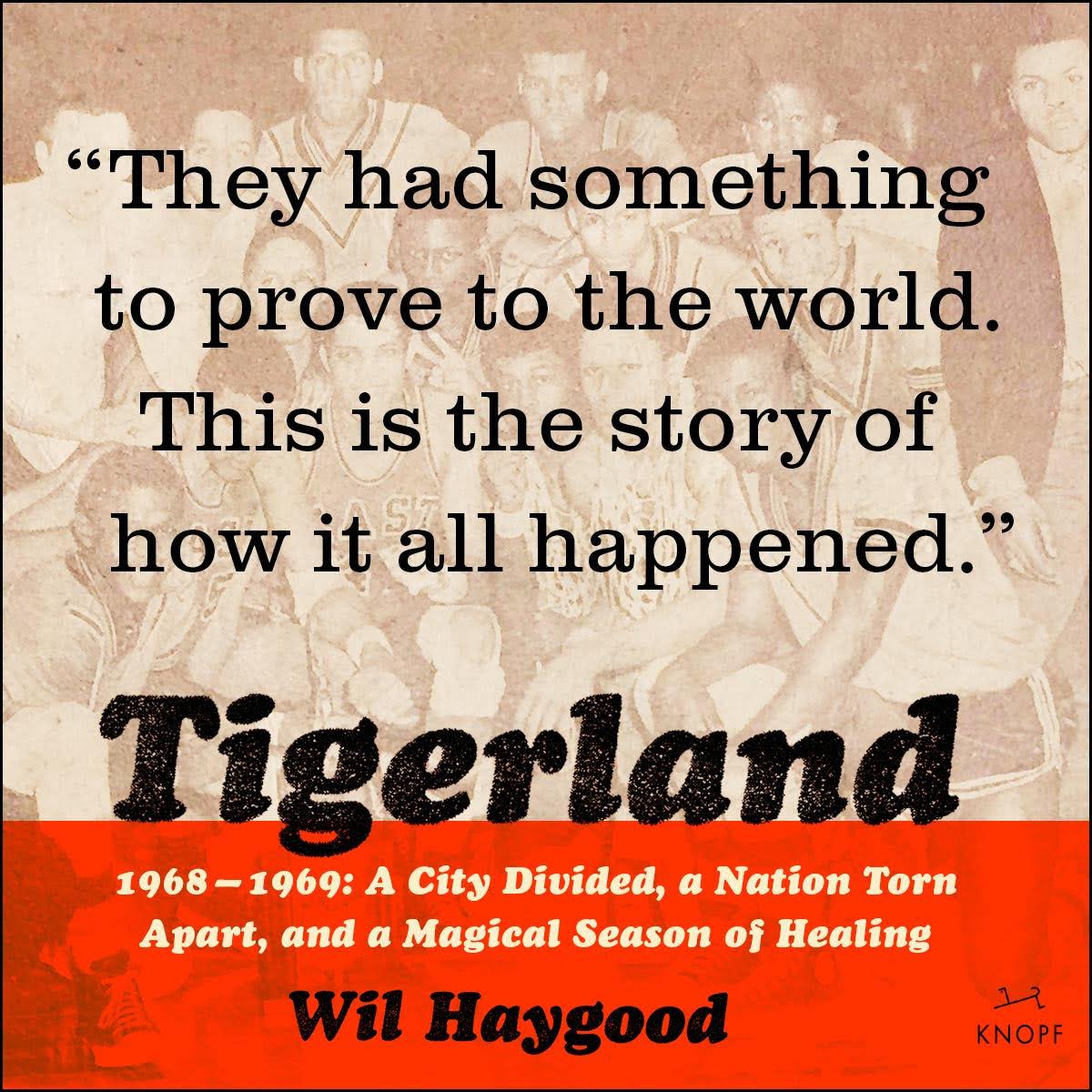 They had something to prove to the world. This is the story of how it all happened. Tigerland 1968-1969: A City Divided, a Nation Torn Apart, and a Magical Season. By Wil Haygood.