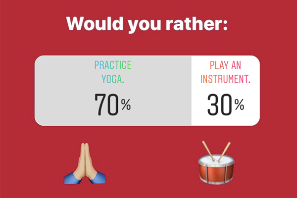Would you rather: Practice yoga 70%, Play an instrument 30%