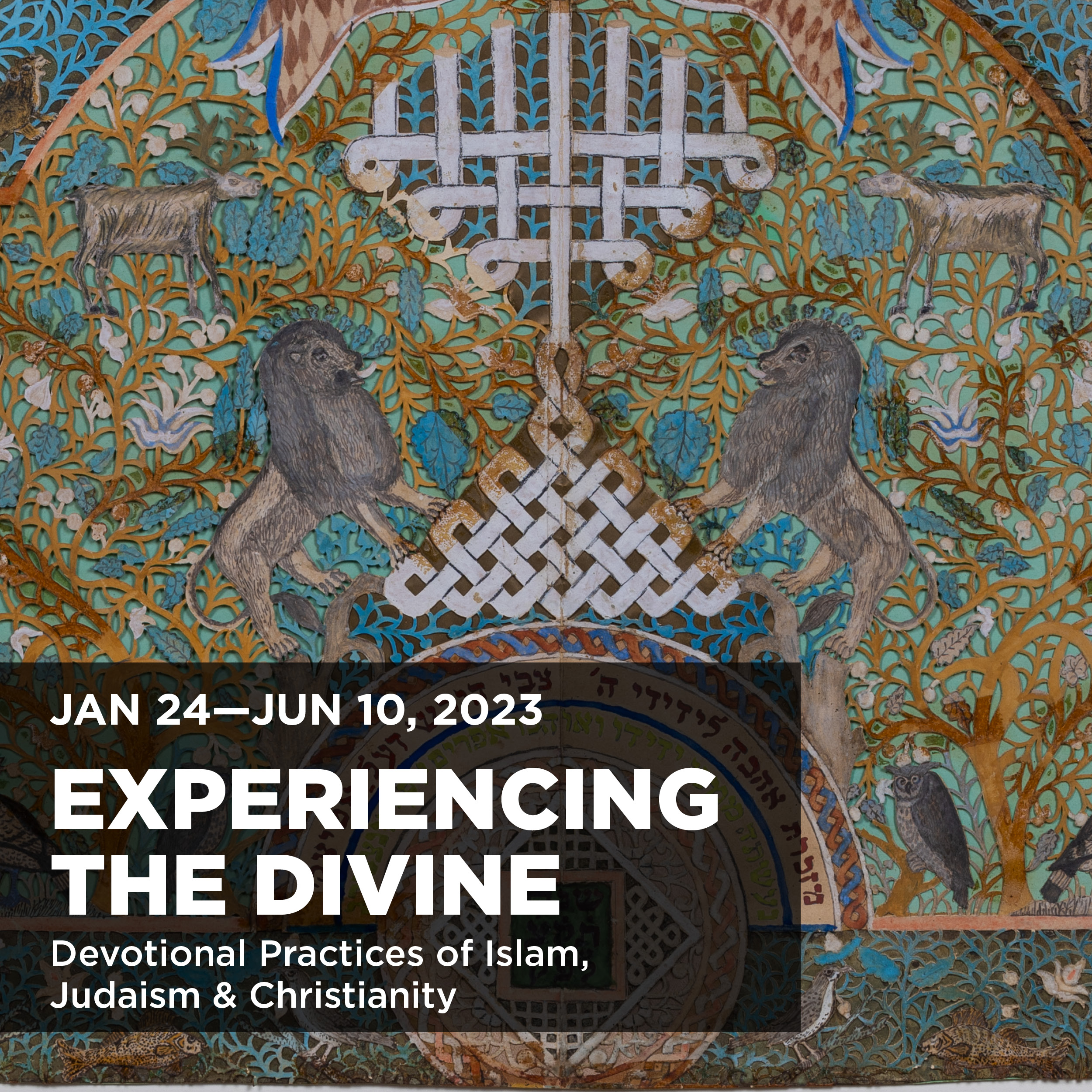 Poster image for the exhibition Experiencing the Divine: Devotional Practices of Islam, Judaism, and Christianity 