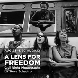 Poster image for the exhibition A Lens for Freedom: Civil Rights Photographs by Steve Schapiro on display August 23, 2022 to December 10, 2022