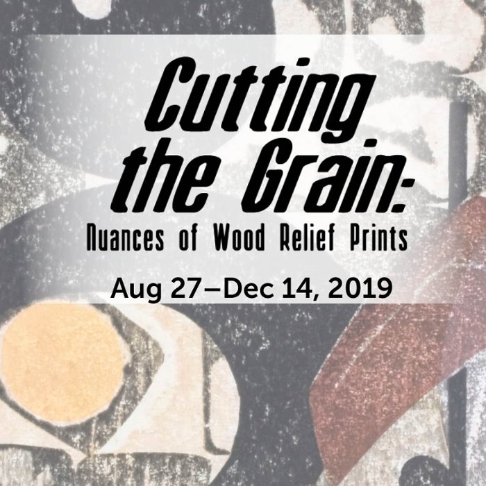 Cutting the Grain: Nuances of Wood Relief Prints August 27-December 14, 2019