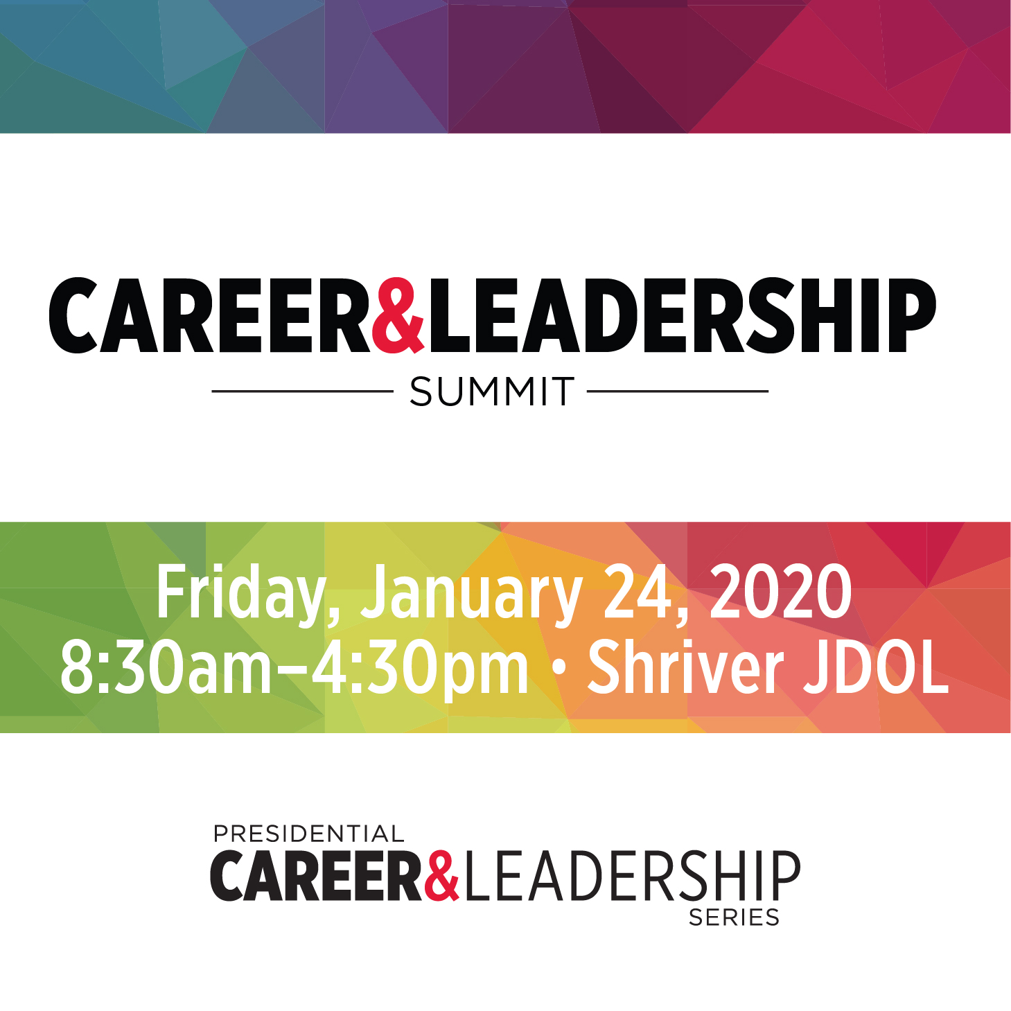 Career & Leadership Summit. Friday, January 24, 2020 • 8:30am–4:30pm • Shriver JDOL