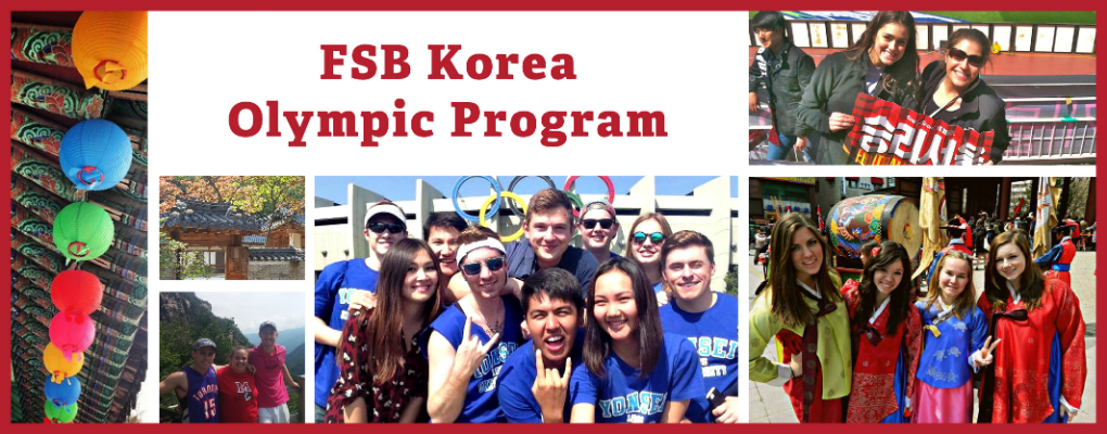 FSB Korea Olympic Program. Images of colorful lanterns, traditional Korean buildings, three students in front of mountains, 10 students in front of structure with Olympic rings, two students holding a sign with Korean writing, and four female students in traditional Korean dress.