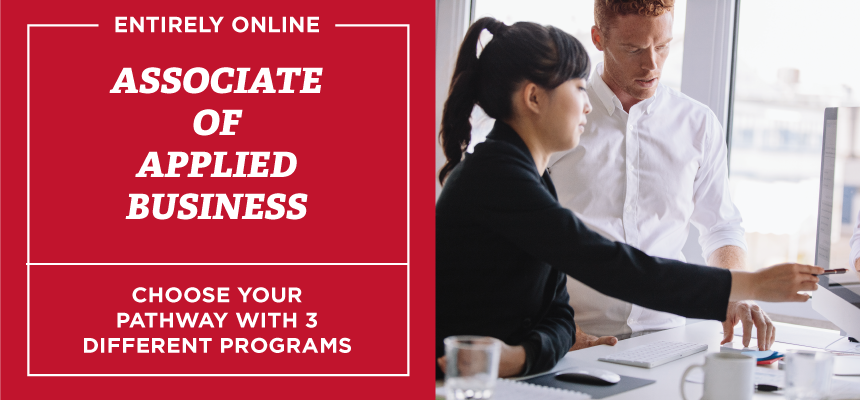 Entirely online. Associate of Applied Business. Choose your path with four different programs.