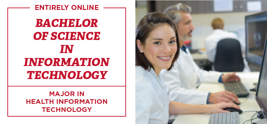 Entirely online. Bachelor of Science in Information Technology. Major in Health Information Technology.