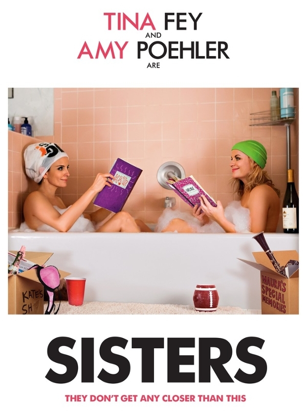 Sisters Movie Poster: Tina Fey and Amy Poehler are reading in a bubble bath. Tag Line reads:They don't get any closer than this.
