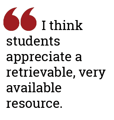 A pullquote that says: "I think students appreciate a retrieveable, very available resource."