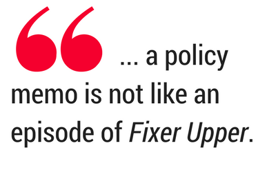 Emphasized quotation. Text: ... a policy memo is not like an episode of Fixer Upper.