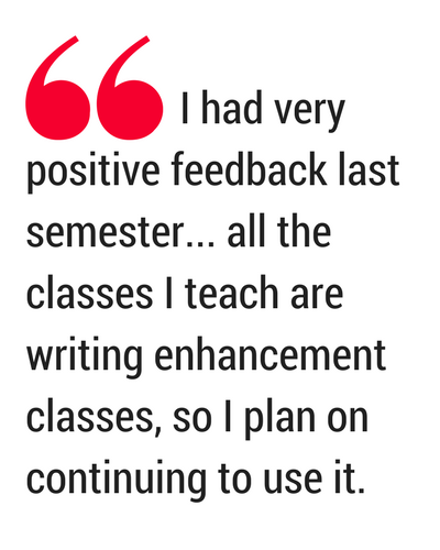 Quotation from the text: I had very positive feedback last semester... all the classes I teach are writing enhancement classes, so I plan on continuing to use it.