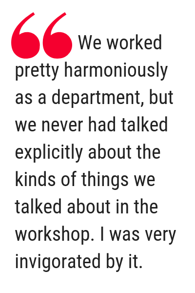 Pop out quote. Text: “We worked pretty harmoniously as a department, but we never had talked explicitly about the kinds of things we talked about in the workshop,” she continues. “I was very invigorated by it.”