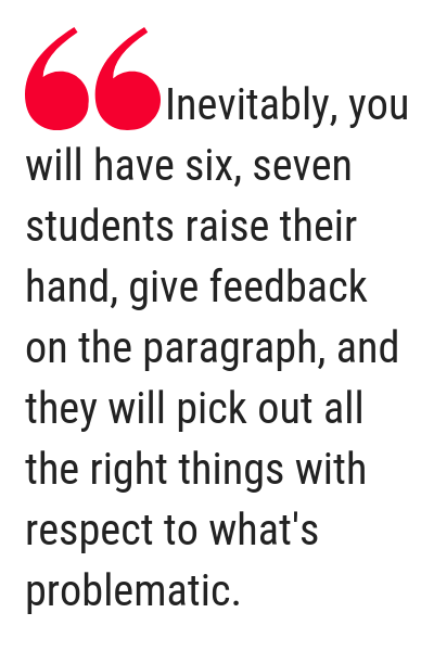 Pop out quote. Text: “Inevitably,” he says, “you will have six, seven students raise their hand, give feedback on the paragraph, and they will pick out all the right things with respect to what's problematic.”