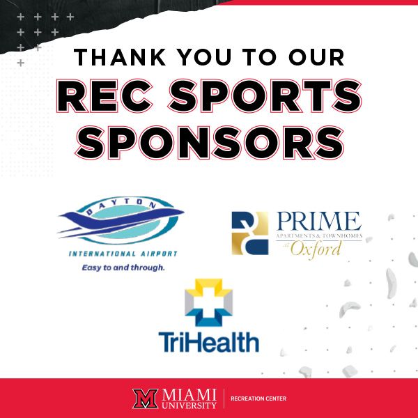 Thank you to our Rec Sports Sponsors: Mercy Health Orthopaedics and Sports Medecine, Prime Apartments and Townhouses in Oxford, Red Brick Lounge 20 E. High Street in Oxford, Butler County General Health District, Dayton International Airport
