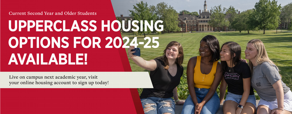  Current second year and older students: Upperclass Housing for 2024-2025 available! Live on campus next academic year, visit your online housing account to sign up today.