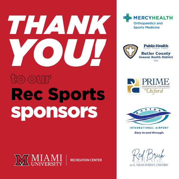 Thank you to our Rec Sports Sponsors: Mercy Health Orthopaedics and Sports Medecine, Prime Apartments and Townhouses in Oxford, Red Brick Lounge 20 E. High Street in Oxford, Butler County General Health District, Dayton International Airport