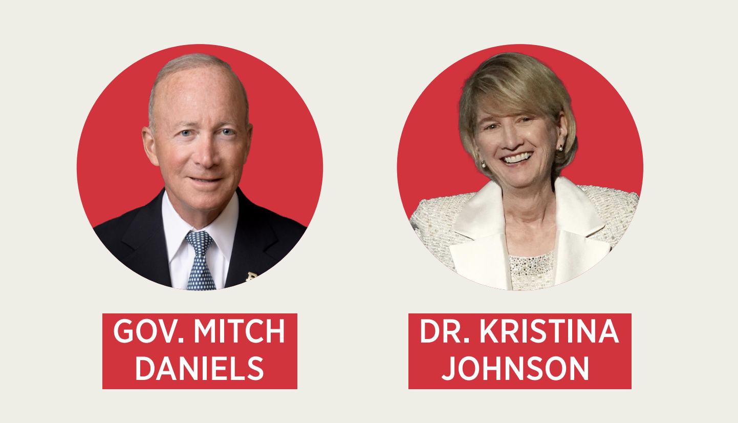 GOV. MITCH. DANIELS.  DR. KRISTINA. JOHNSON.