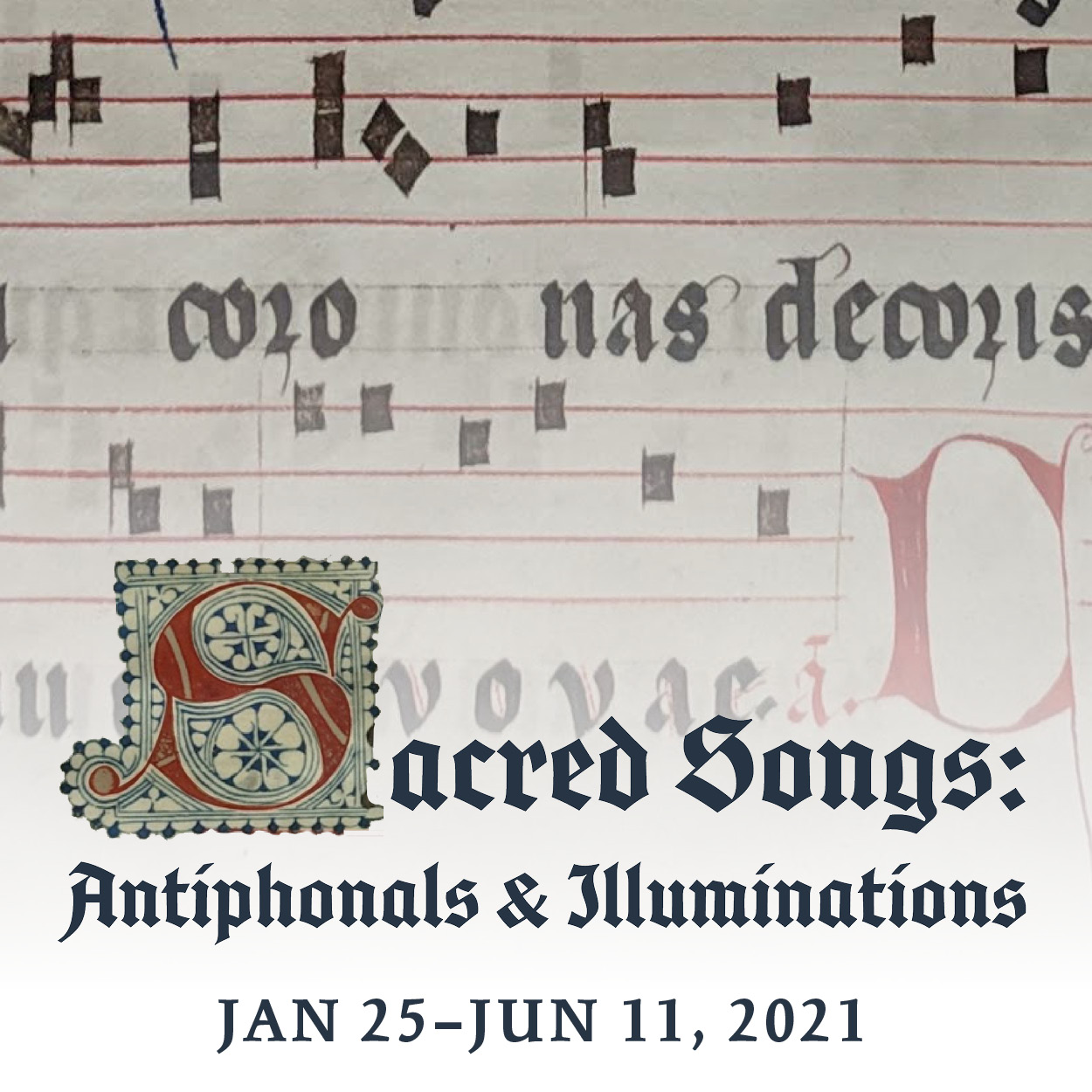 Sacred Songs: Antiphonals and Illuminations January 25-June 11, 2021