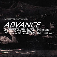 Advance/Retreat: Prints and the Great War January 26-May 13, 2017