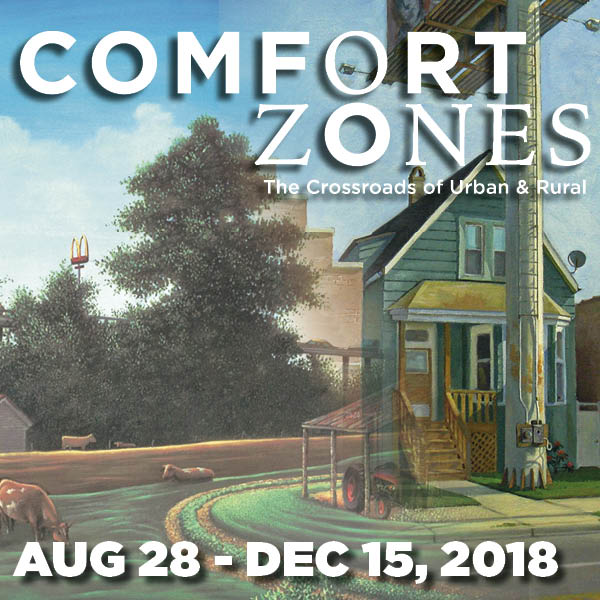 Comfort Zones The Crossroads of Urban and Rural August 28-December 15, 2018 Farmer Gallery