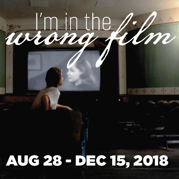 I'm in the Wrong Film August 28-December 15, 2018