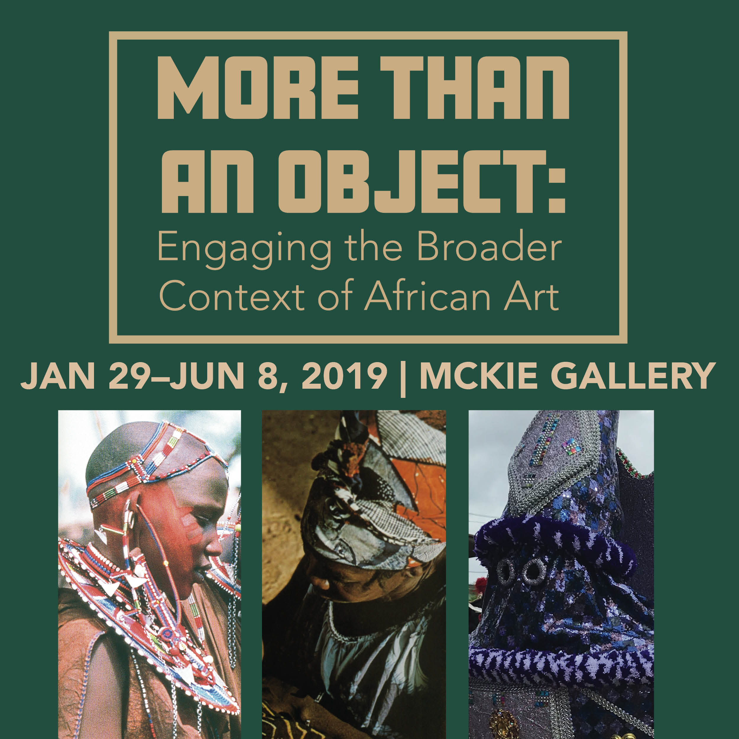More Than an Object: Engaging the Broader Context of African Art January 29-June 8, 2019 McKie Gallery