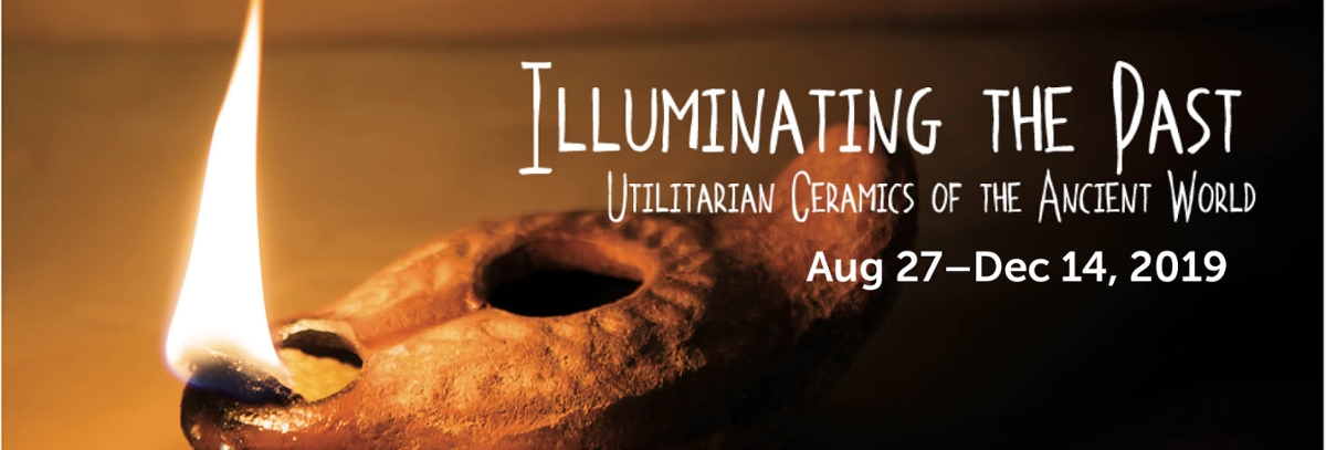 Poster for Illuminating the Past: Utilitarian Ceramics of the Ancient World August 27-December 14, 2019