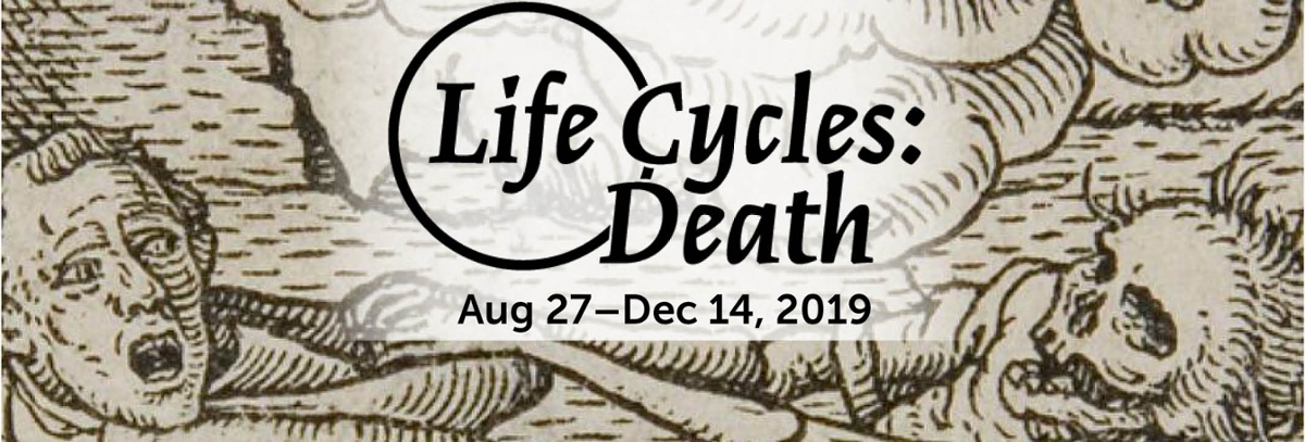 Life Cycles: Death Exhibition August 27-December 14, 2019