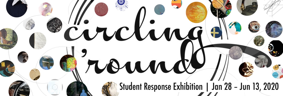 Poster for Circling 'Round ~ A Student Response Exhibition January 28-June 13, 2020