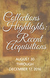 Collections Highlights: Recent Acquisitions August 30-December 17, 2016