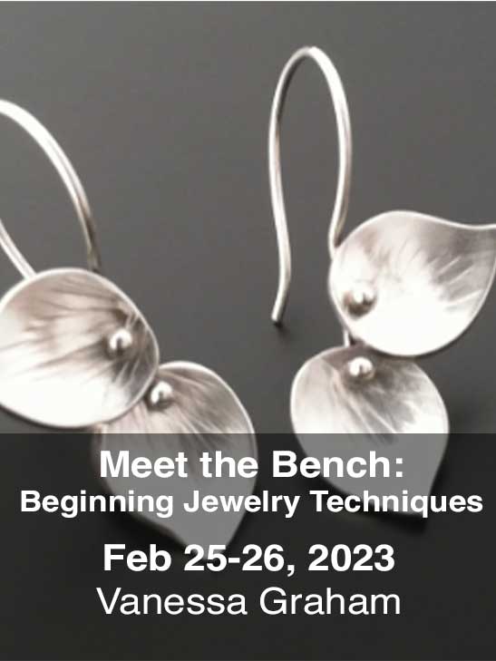 Meet the bench: Beginning Jewelry Techniques; February 25-26, 2023; Vanessa Graham