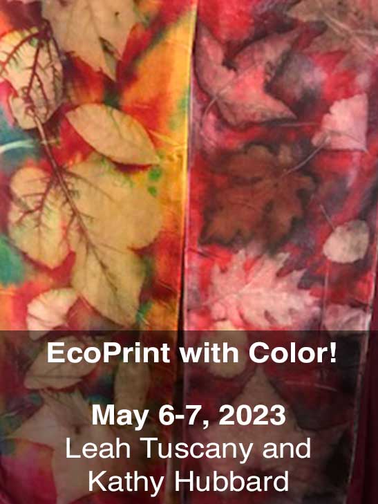 EcoPrint with Color!; May 6-7, 2023; Leah Tuscany and Kathy Hubbard
