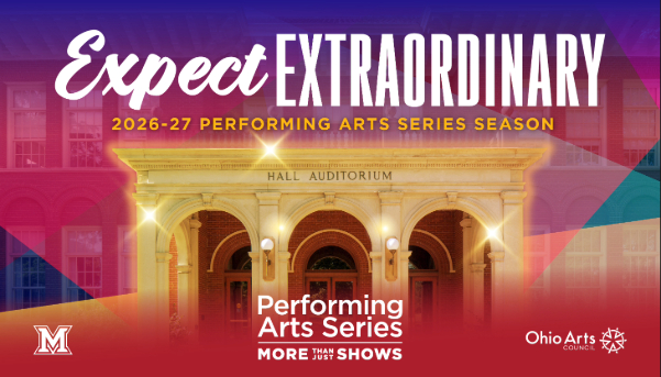 Expect Extraordinary. Miami University’s 2026–27 Performing Arts Series season banner features Hall Auditorium, the tagline More than just shows, and the Ohio Arts Council logo.
