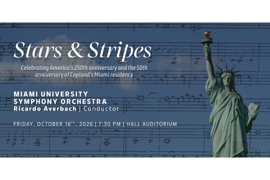 Stars & Stripes concert by the Miami University Symphony Orchestra, conducted by Ricardo Averbach, celebrating America’s 250th anniversary and the 50th anniversary of Copland’s Miami residency. Friday, October 16, 2026, at 7:30 p.m. in Hall Auditorium.