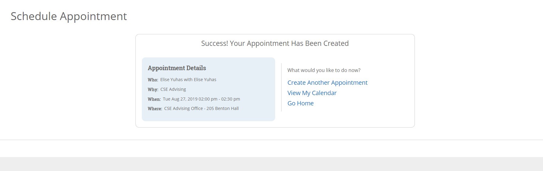You will be redirected to a confirmation page that says “Success!  Your Appointment Has Been Created" and contains the who, why, when, and where details of your appointment.  A confirmation email will also be sent to your Miami email address.
