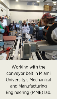 Working with the conveyor belt in Miami University’s Mechanical and Manufacturing Engineering (MME) lab.