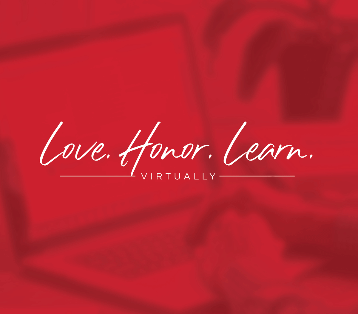 A graphic reading "Love. Honor. Learn. Virtually."