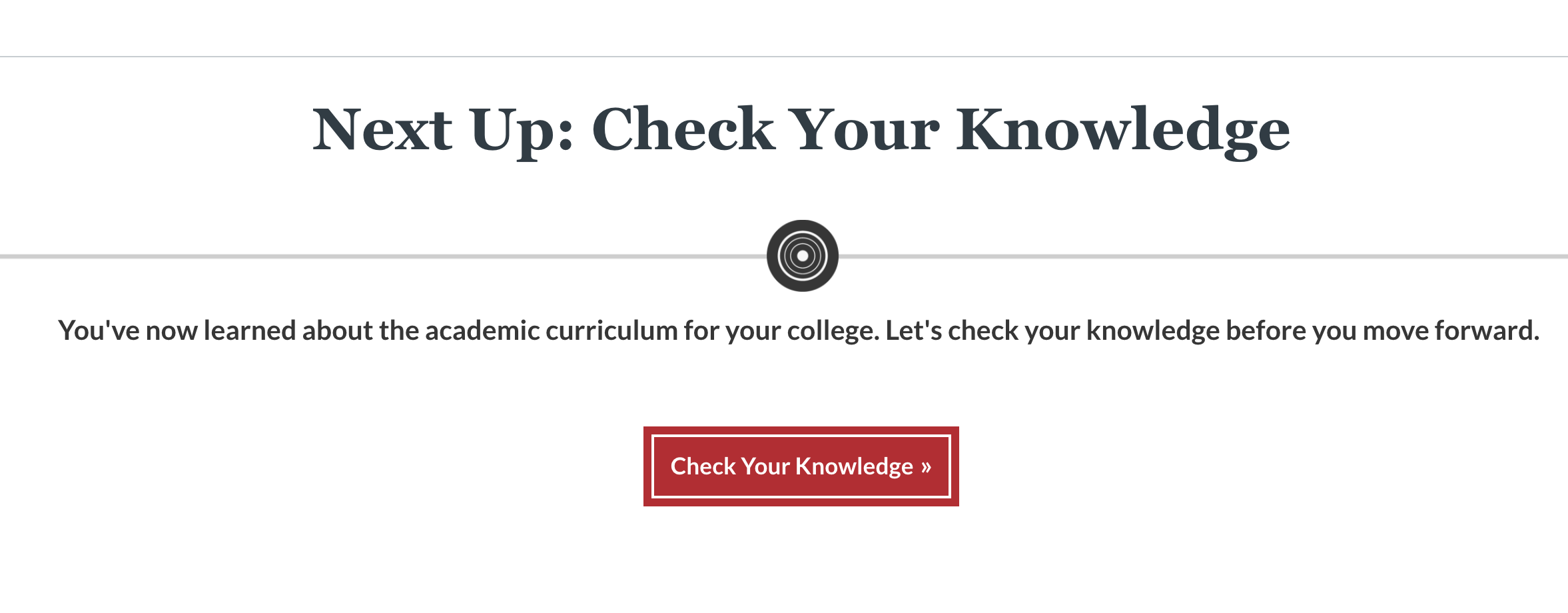 Screenshot: Next Up: Check Your Knowledge. You've now learned about the academic curriculum for your college. Let's check your knowledge before you move forward. Red button with Check Your Knowledge. 