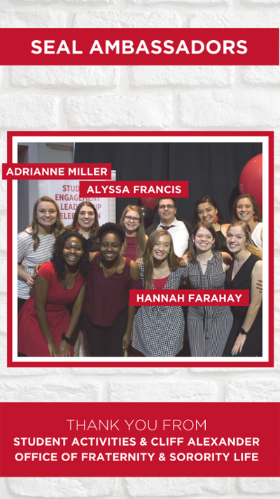 Seal ambassadors. Group photo with of 11 students at the 2019 SEAL awards ceremony. 3 students are called out specifically with their names - Adrianne Miller, Alyssa Francis, and Hannah Farahay. Text reads Thank you from Student Activities and the Cliff Alexander Office of Fraternity and Sorority Life