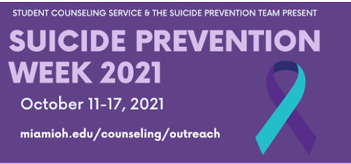 Student Counseling Service and the Suicide prevention team present suicide prevention week 2021. October 11-17, 2021. Miamioh.edu/counseling/outreach