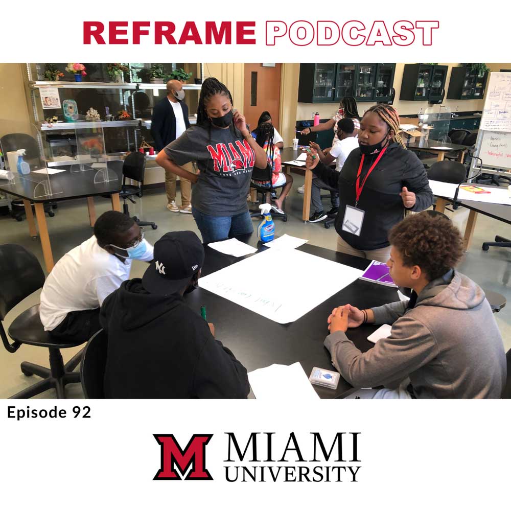 Miami professor working with CPS students with the words Reframe Podcast above the image and the words Episode 92 and the Miami University logo below the image