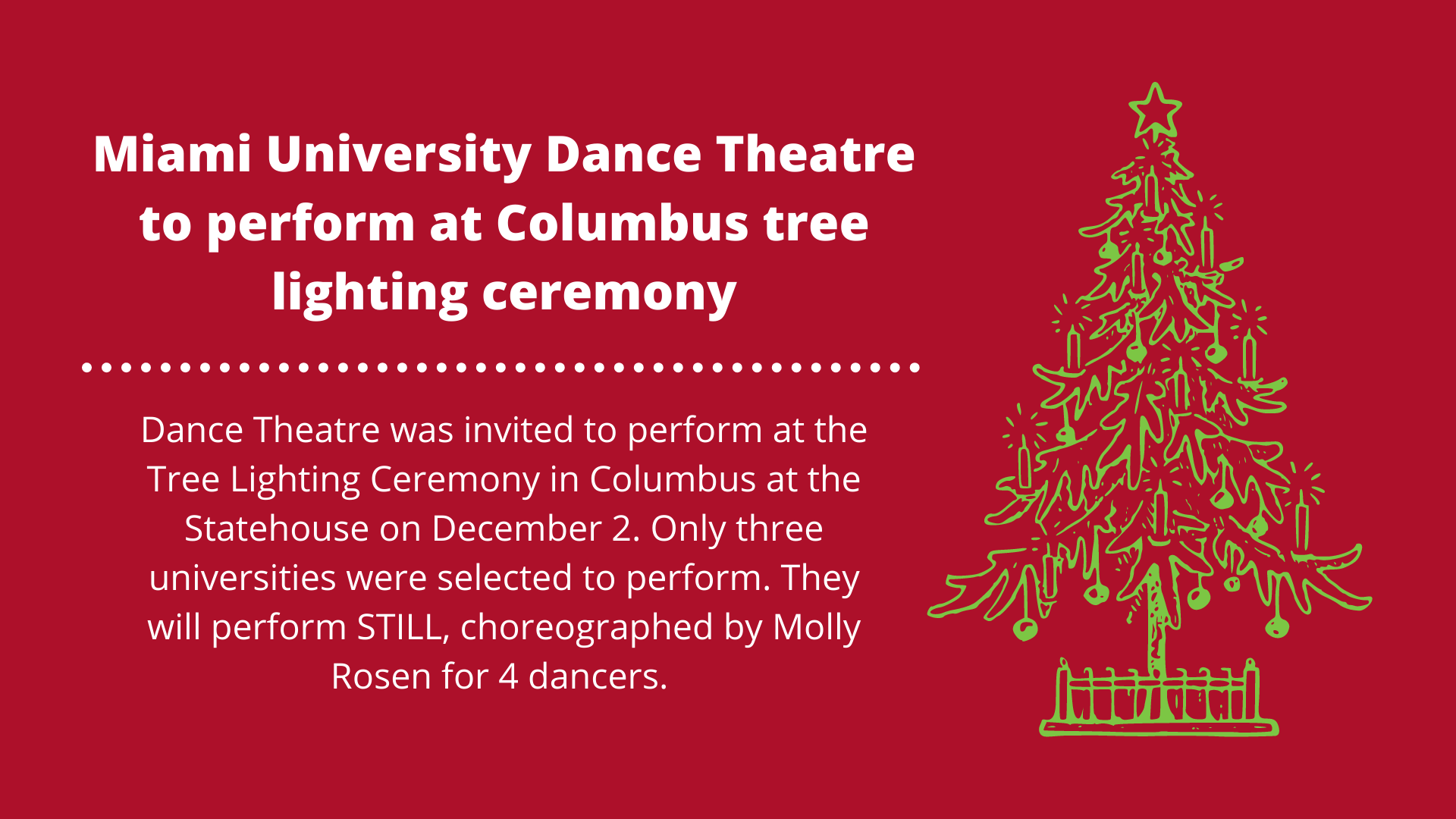 Miami University Dance Theatre to perform at Columbus tree lighting ceremony on December 2. Only three universities were selected to perform. They will perform STILL, choreographed by Molly Rosen for 4 dancers.