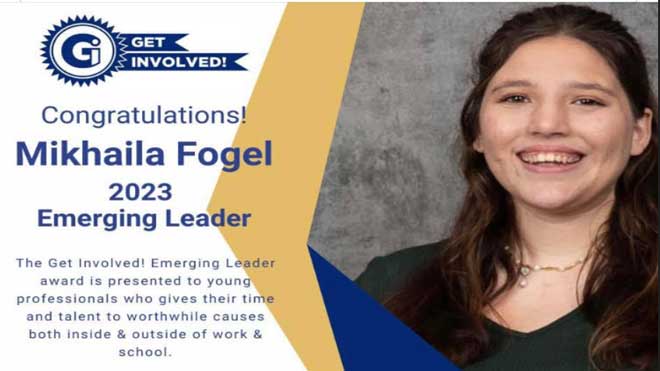 announcement featuring Mikhalia Fogel with the following message: "Get Involved! Congratulations! Mikhalia Fogel, 2023, Emerging Leader; The Get Involved! Emerging Leader award is presented to young professionals who gives their time and talent to worthwhile causes both inside and outside of work and school."