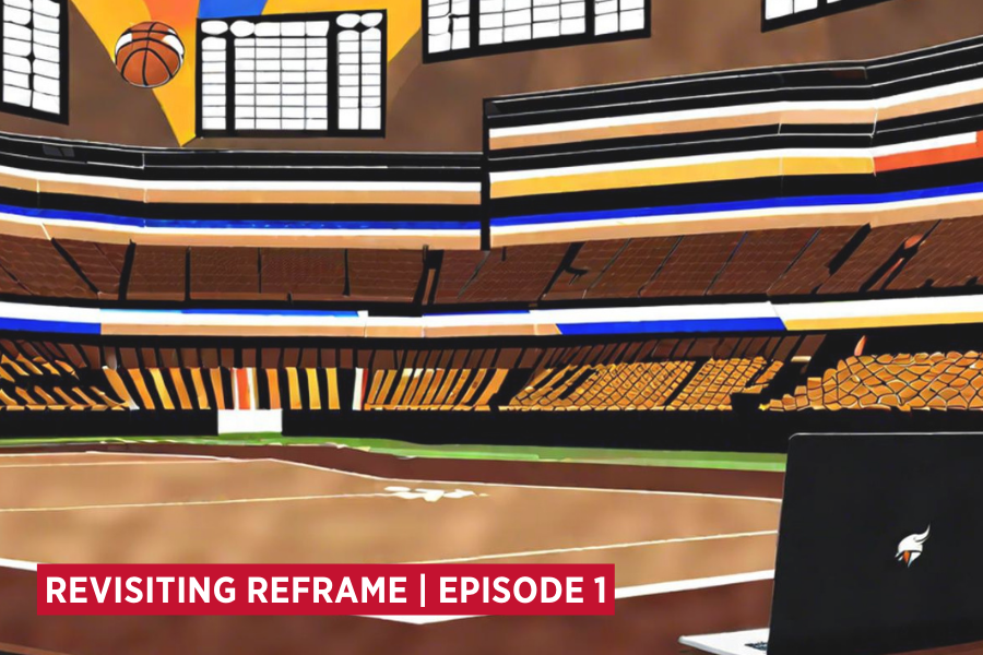 painting of the inside an arena with a basketball court with the heading Revisiting Reframe Episode 1