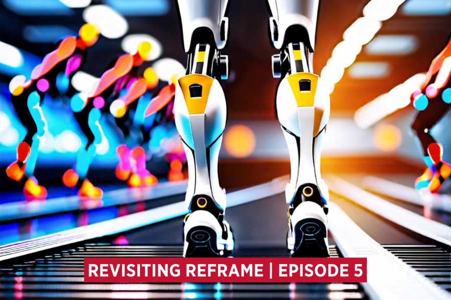 a lower portion of robotic legs with the title Revisiting Reframe Episode 5