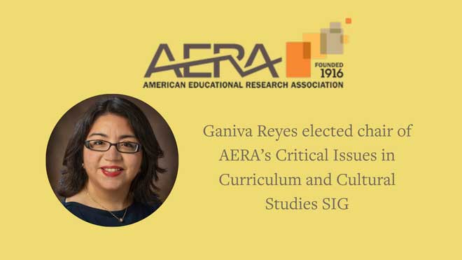 Ganiva Reyes elected chair of AERA’s Critical Issues in Curriculum and Cultural Studies SIG