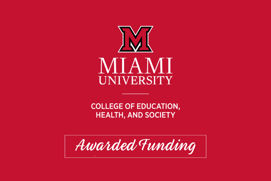 Miami University College of Education, Health, and Society Awarded Funding